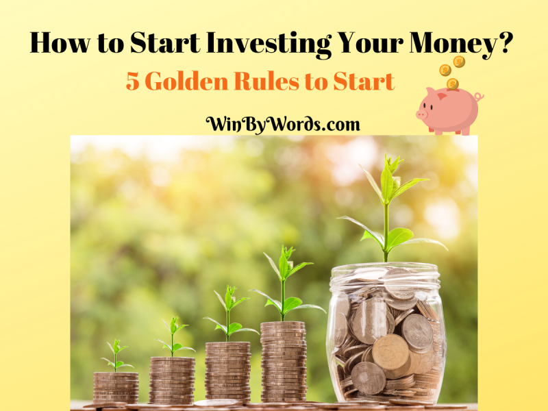 How to start Investing Your Money? 5 Golden Rules to Remember